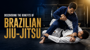 Discovering Brazilian Jiu-Jitsu Benefits